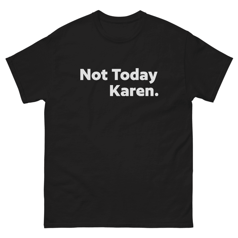 Social Justice Clothes | Not Today Karen